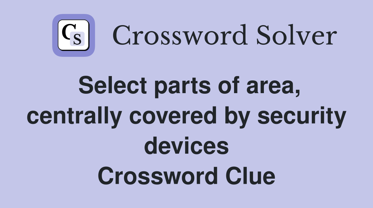 Select parts of area, centrally covered by security devices Crossword